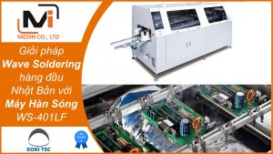 Giải pháp Wave Soldering hàng đầu Nhật Bản với Máy Hàn Sóng WS-401LF của Koki