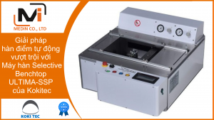 Giải pháp hàn điểm tự động vượt trội với Máy hàn Selective Benchtop ULTIMA-SSP của Kokitec